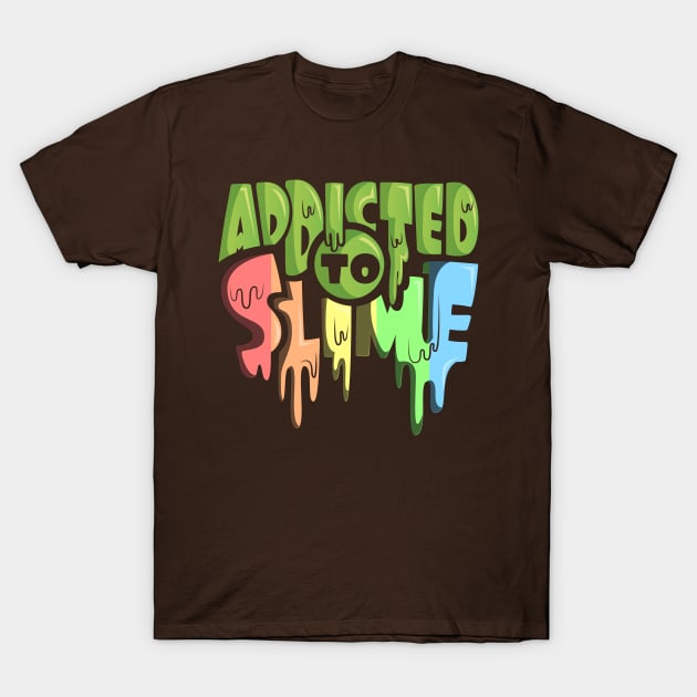 Addicted To Slime Green Rainbow Slime Goop T-Shirt by ghsp